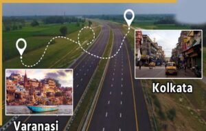 Varanasi-Kolkata Expressway को बड़ा बूस्ट: बंगाल में सत्ता परिवर्तन के बाद 35,000 करोड़ की परियोजना ने पकड़ी रफ्तार